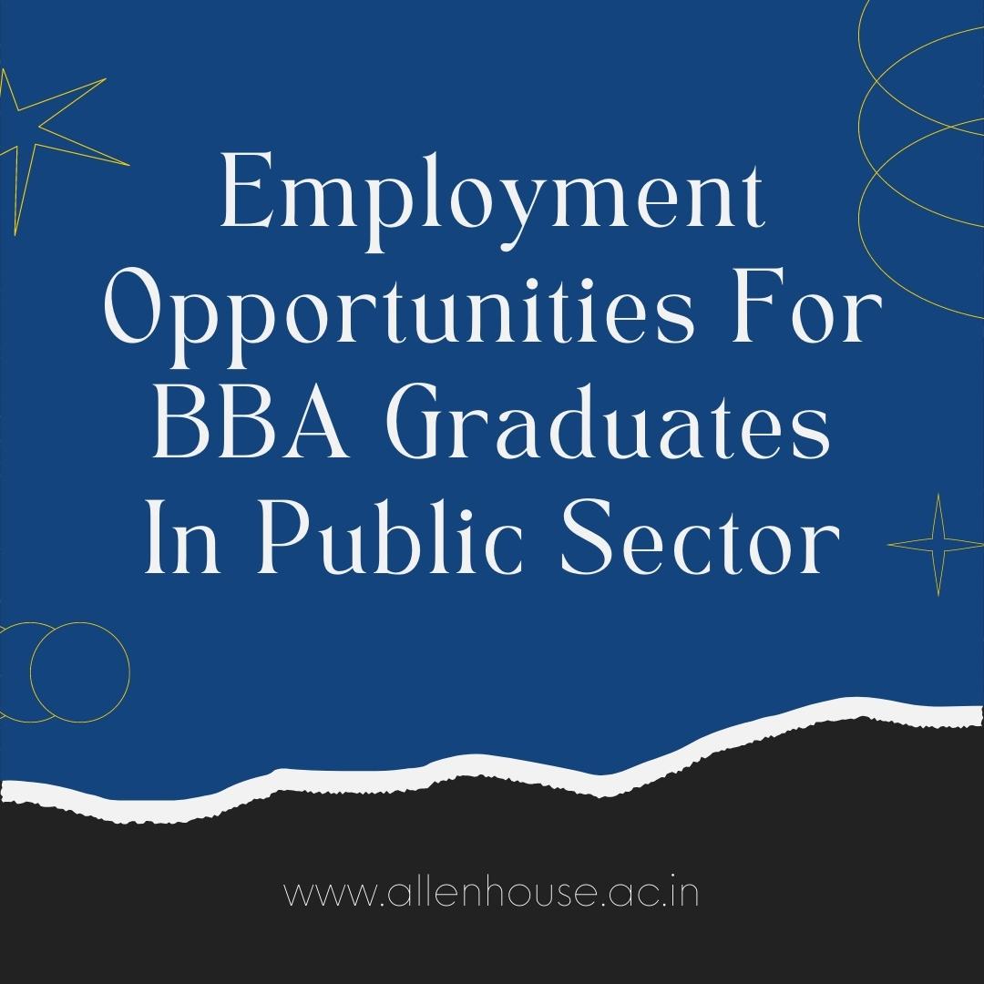 You are currently viewing Employment Opportunities For BBA Graduates In Public Sector